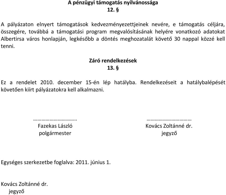 helyére vonatkozó adatokat Albertirsa város honlapján, legkésőbb a döntés meghozatalát követő 30 nappal közzé kell tenni. Záró rendelkezések 13.