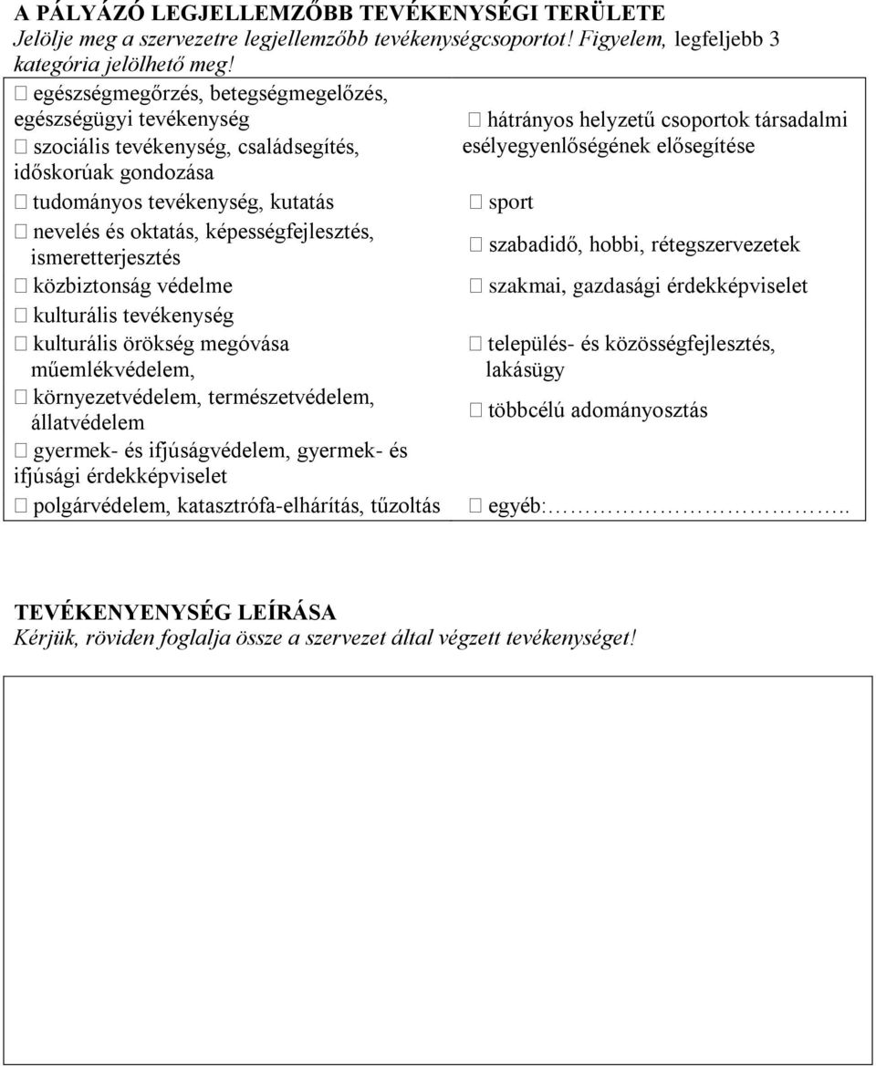 ismeretterjesztés közbiztonság védelme kulturális tevékenység kulturális örökség megóvása műemlékvédelem, környezetvédelem, természetvédelem, állatvédelem gyermek- és ifjúságvédelem, gyermek- és