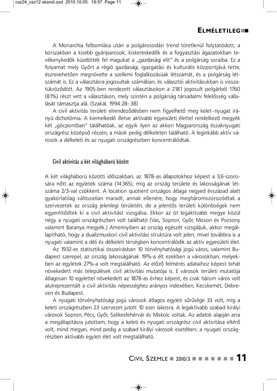 fel magukat a gazdasági elit és a polgárság soraiba.