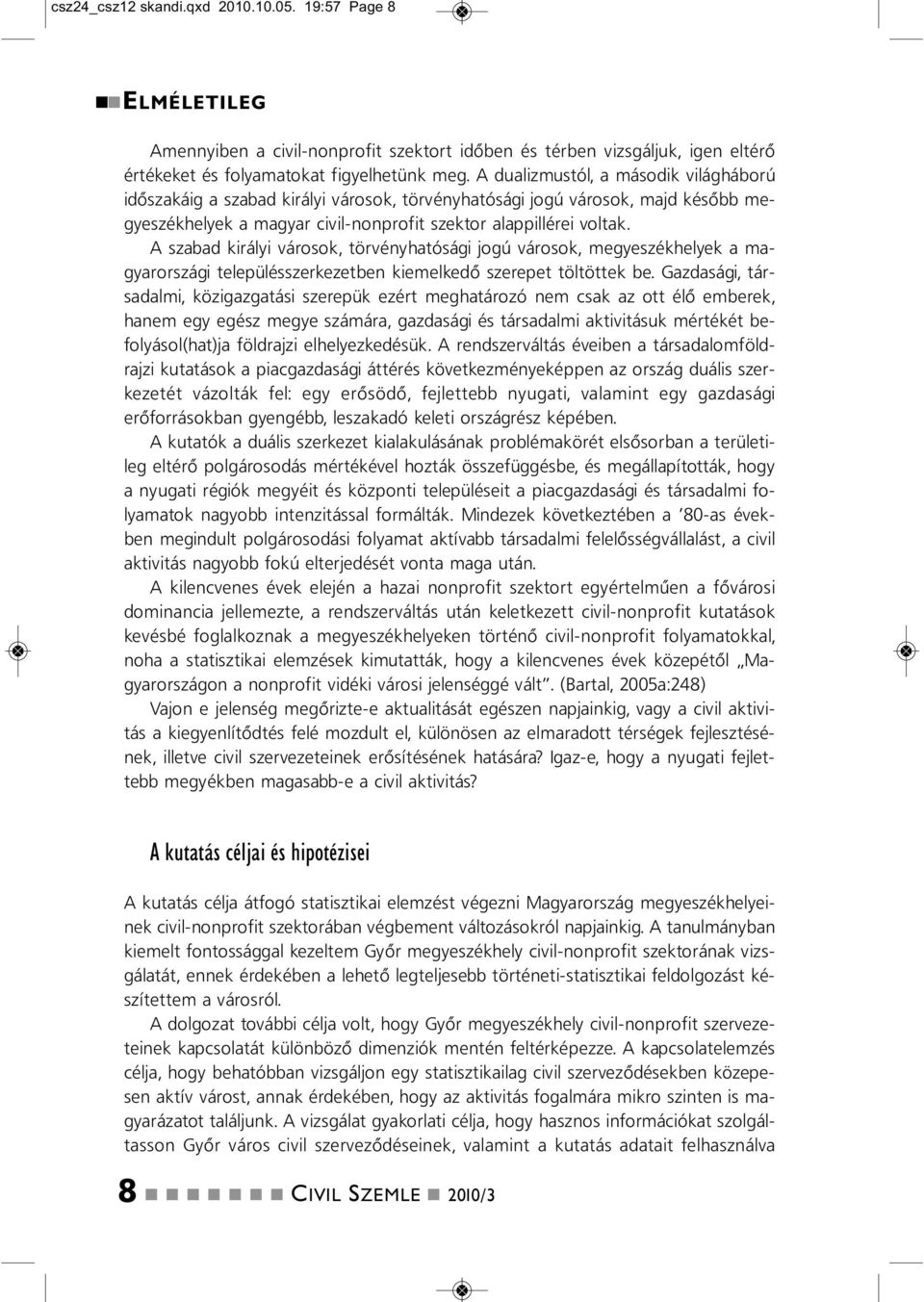 A szabad királyi városok, törvéyhatósági jogú városok, megyeszékhelyek a magyarországi településszerkezetbe kiemelkedő szerepet töltöttek be.