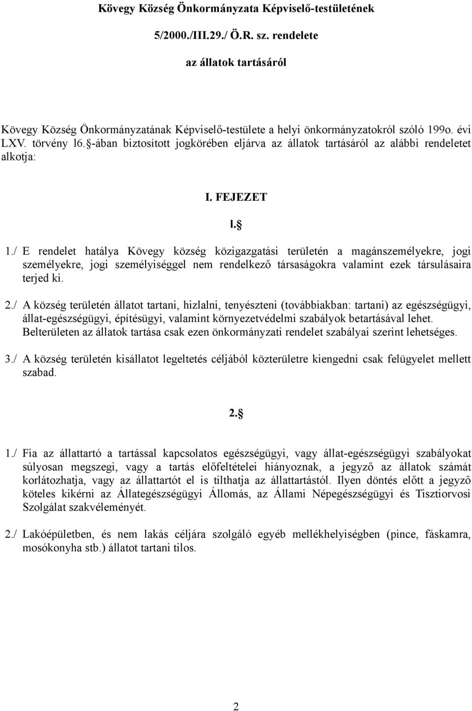 / E rendelet hatálya Kövegy község közigazgatási területén a magánszemélyekre, jogi személyekre, jogi személyiséggel nem rendelkező társaságokra valamint ezek társulásaira terjed ki. 2.