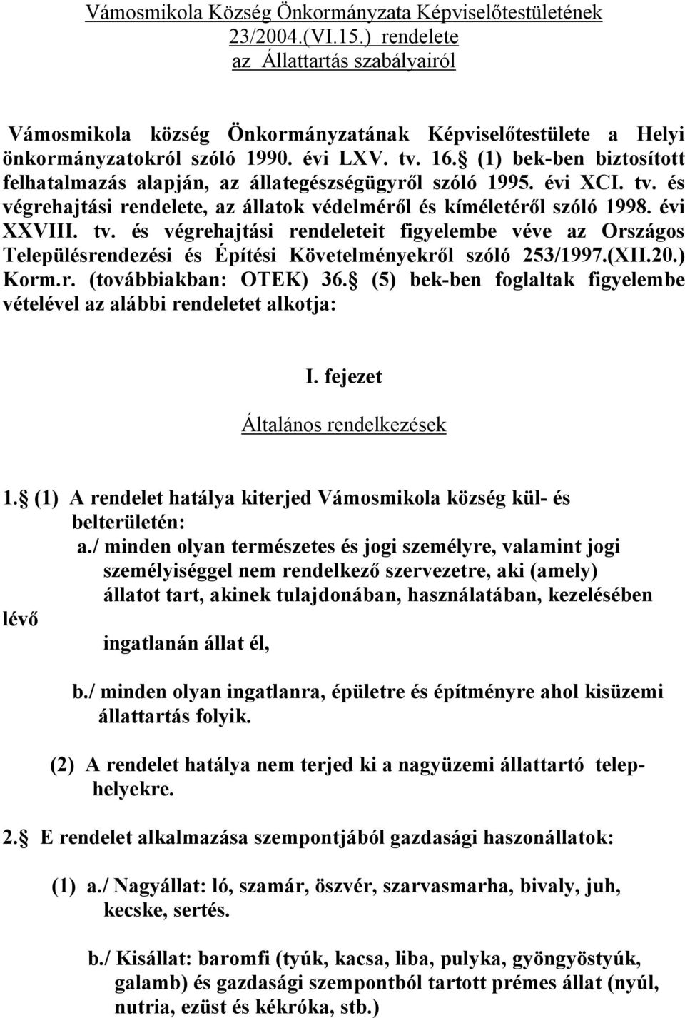 (1) bek-ben biztosított felhatalmazás alapján, az állategészségügyről szóló 1995. évi XCI. tv.