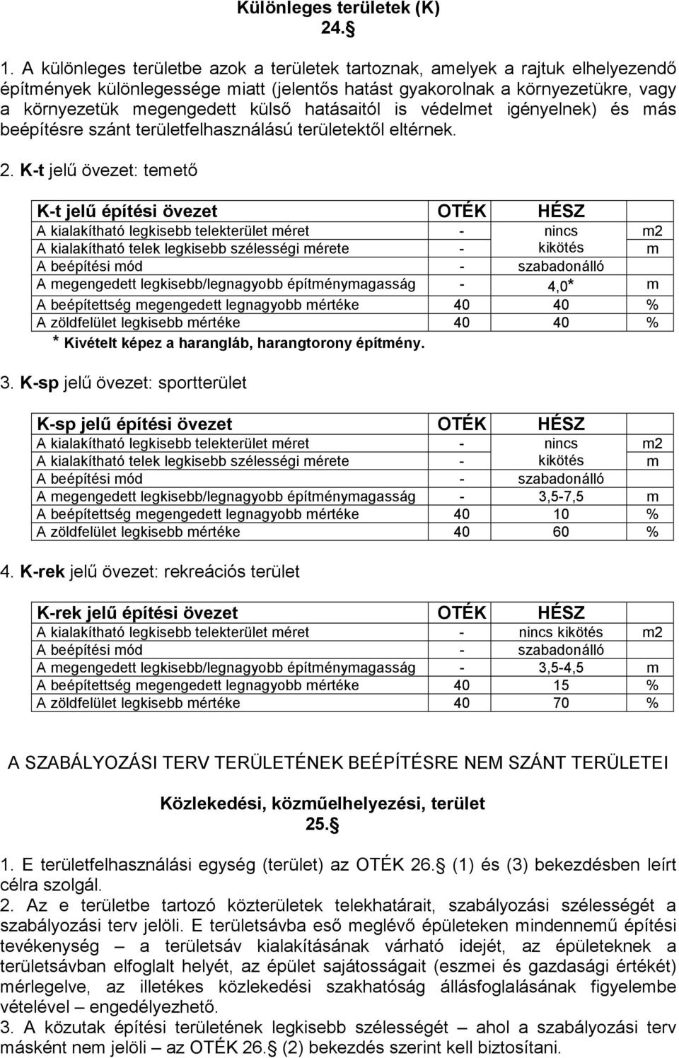 hatásaitól is védelmet igényelnek) és más beépítésre szánt területfelhasználású területektıl eltérnek. 2.