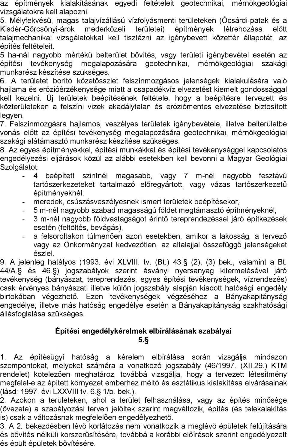 tisztázni az igénybevett kızettér állapotát, az építés feltételeit.