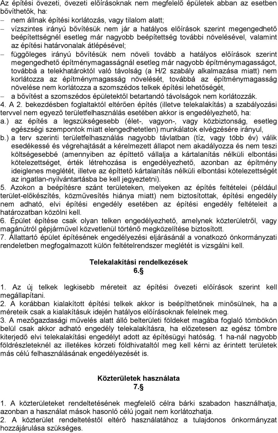 hatályos elıírások szerint megengedhetı építménymagasságnál esetleg már nagyobb építménymagasságot, továbbá a telekhatároktól való távolság (a H/2 szabály alkalmazása miatt) nem korlátozza az