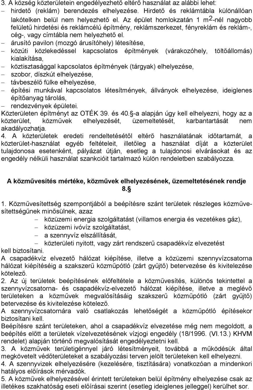 árusító pavilon (mozgó árusítóhely) létesítése, közúti közlekedéssel kapcsolatos építmények (várakozóhely, töltıállomás) kialakítása, köztisztasággal kapcsolatos építmények (tárgyak) elhelyezése,