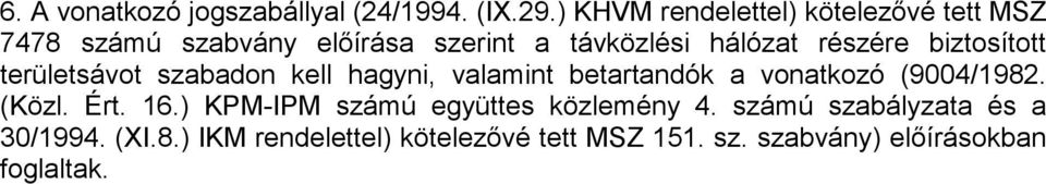 részére biztosított területsávot szabadon kell hagyni, valamint betartandók a vonatkozó (9004/1982.