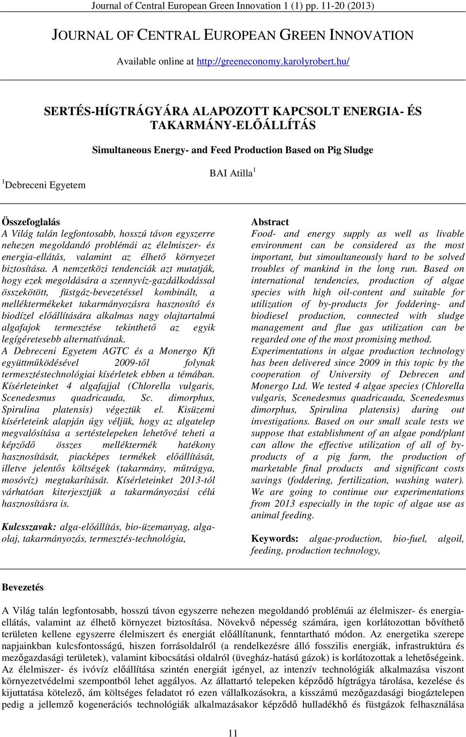 legfontosabb, hosszú távon egyszerre nehezen megoldandó problémái az élelmiszer- és energia-ellátás, valamint az élhető környezet biztosítása.