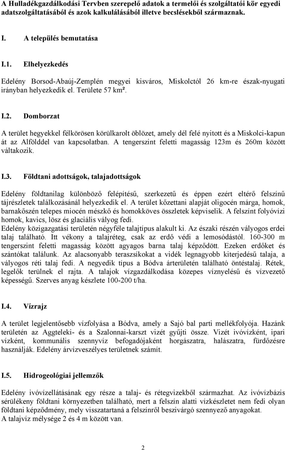 km-re észak-nyugati irányban helyezkedik el. Területe 57 km². I.2.