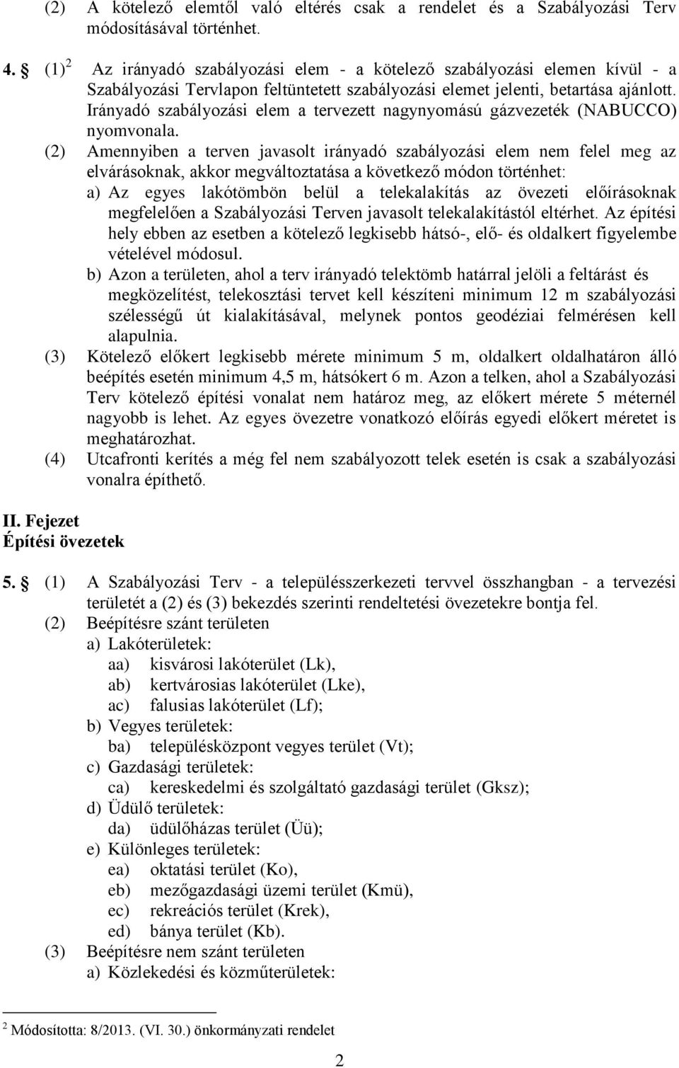 Irányadó szabályozási elem a tervezett nagynyomású gázvezeték (NABUCCO) nyomvonala.