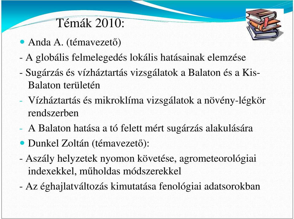 és a Kis- Balaton területén - Vízháztartás és mikroklíma vizsgálatok a növény-légkör rendszerben - A Balaton hatása
