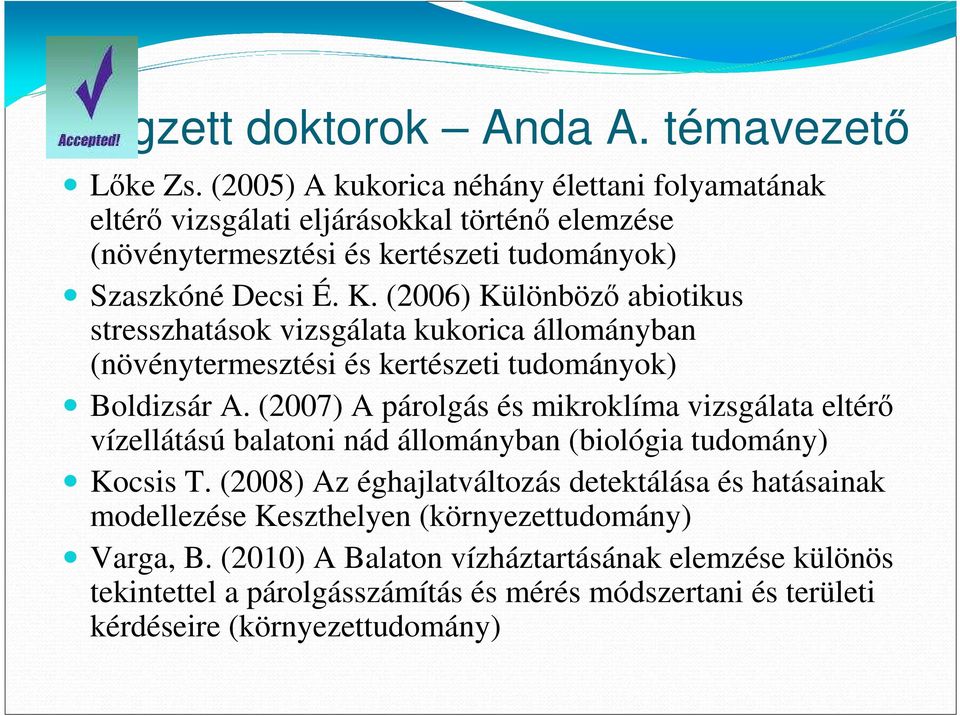 (2006) Különbözı abiotikus stresszhatások vizsgálata kukorica állományban (növénytermesztési és kertészeti tudományok) Boldizsár A.