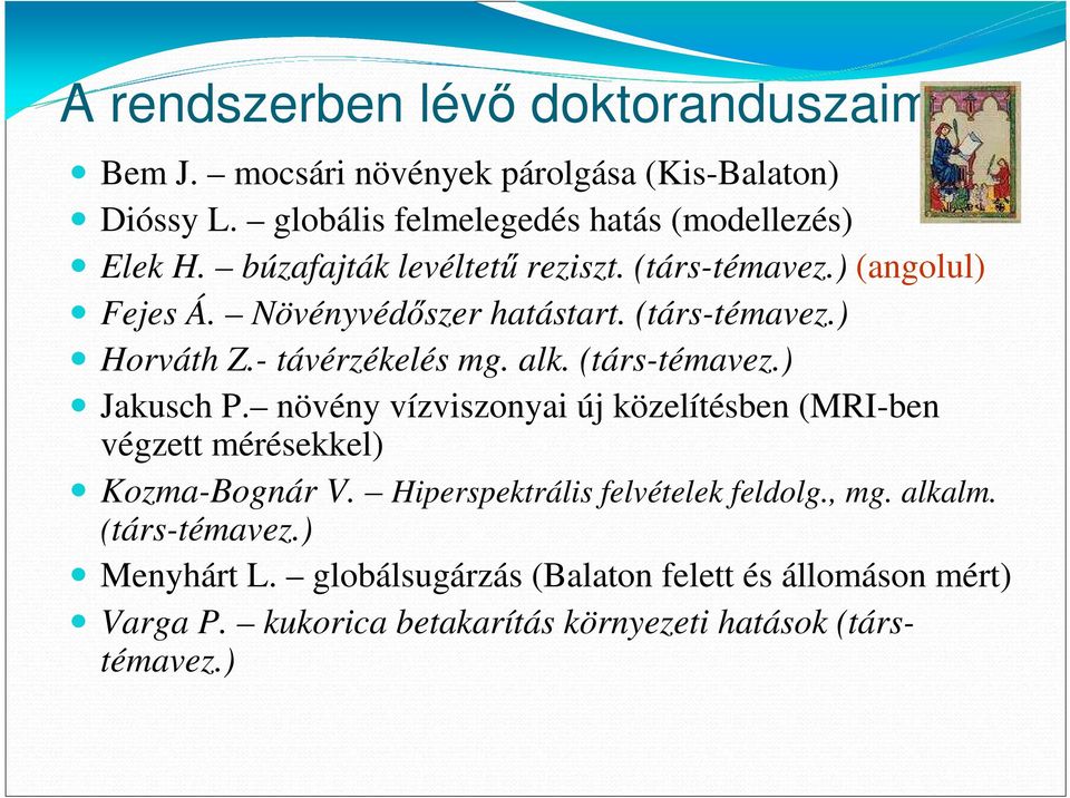 (társ-témavez.) Jakusch P. növény vízviszonyai új közelítésben (MRI-ben végzett mérésekkel) Kozma-Bognár V. Hiperspektrális felvételek feldolg.