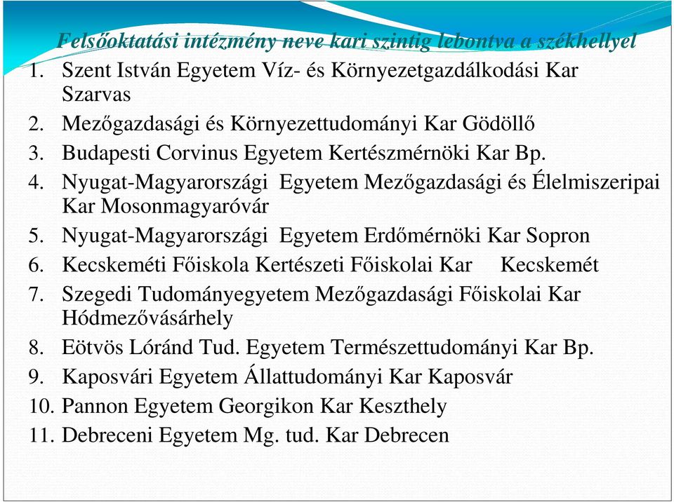 Nyugat-Magyarországi Egyetem Mezıgazdasági és Élelmiszeripai Kar Mosonmagyaróvár 5. Nyugat-Magyarországi Egyetem Erdımérnöki Kar Sopron 6.