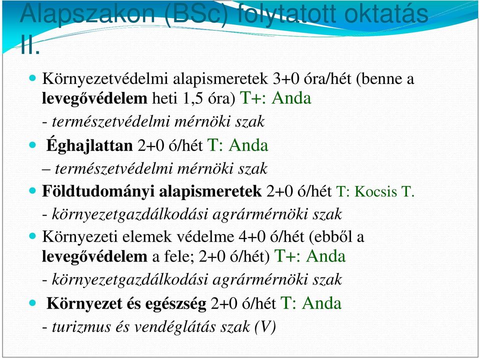 Éghajlattan 2+0 ó/hét T: Anda természetvédelmi mérnöki szak Földtudományi alapismeretek 2+0 ó/hét T: Kocsis T.