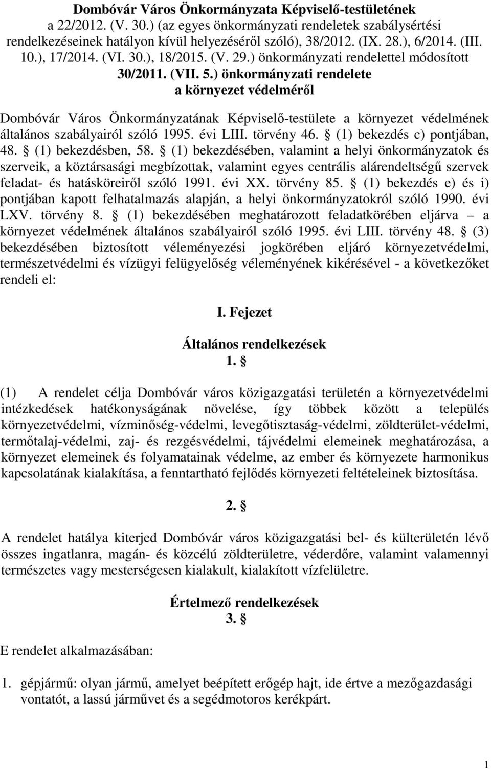 ) önkormányzati rendelete a környezet védelméről Dombóvár Város Önkormányzatának Képviselő-testülete a környezet védelmének általános szabályairól szóló 1995. évi LIII. törvény 46.