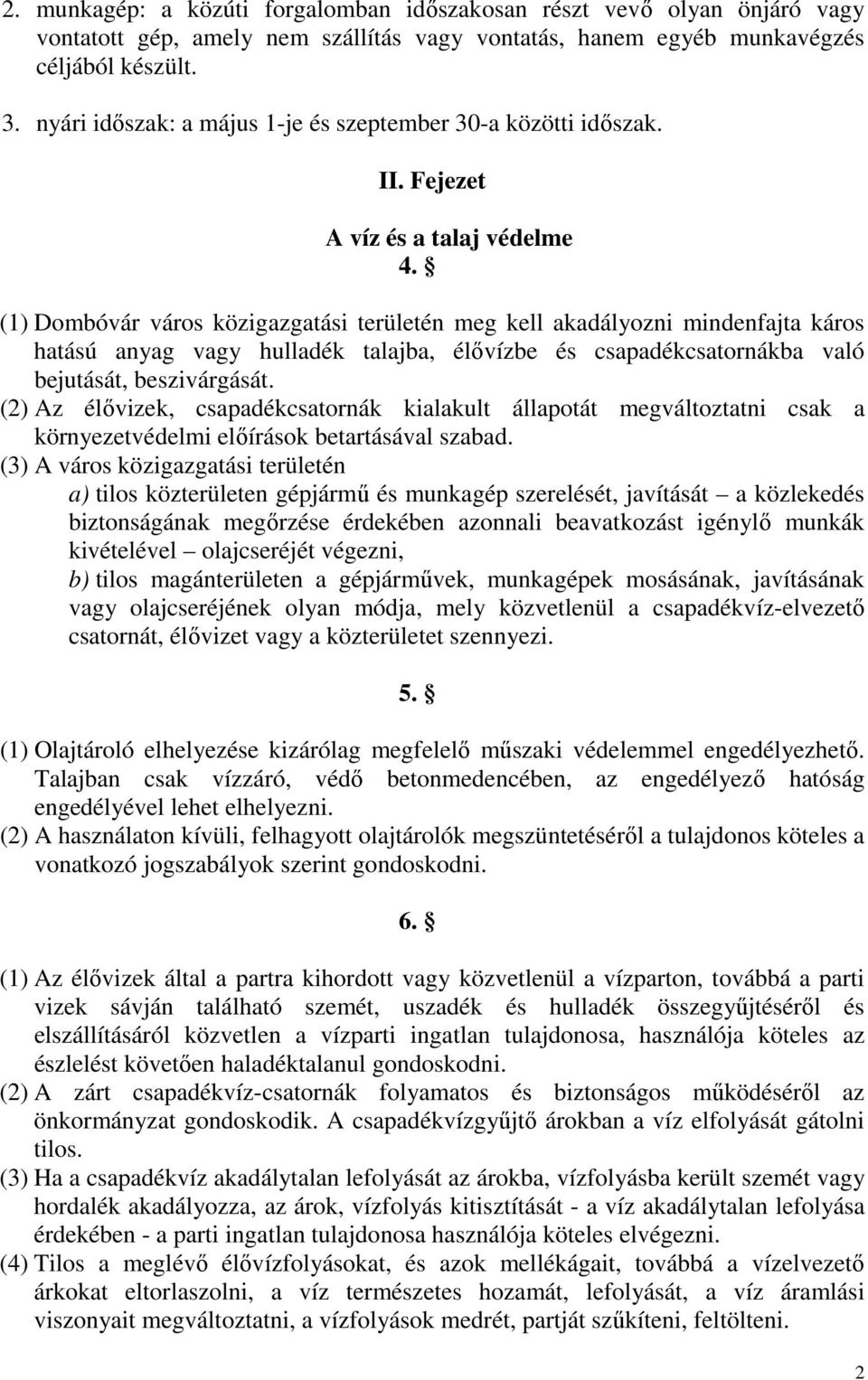 (1) Dombóvár város közigazgatási területén meg kell akadályozni mindenfajta káros hatású anyag vagy hulladék talajba, élővízbe és csapadékcsatornákba való bejutását, beszivárgását.