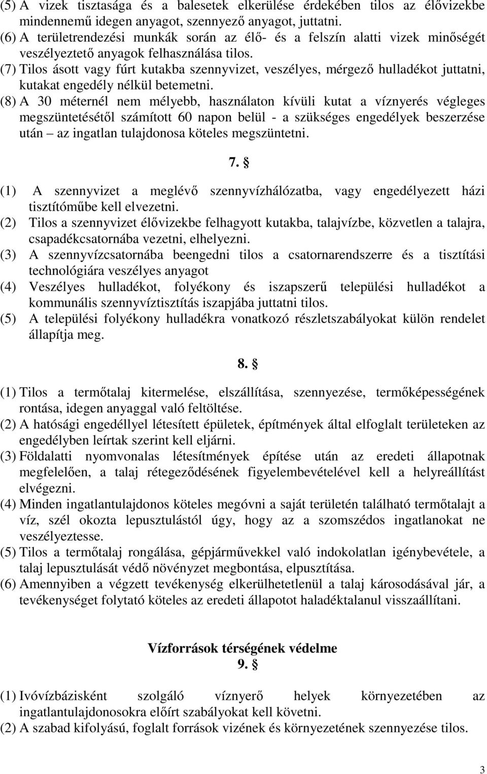 (7) Tilos ásott vagy fúrt kutakba szennyvizet, veszélyes, mérgező hulladékot juttatni, kutakat engedély nélkül betemetni.