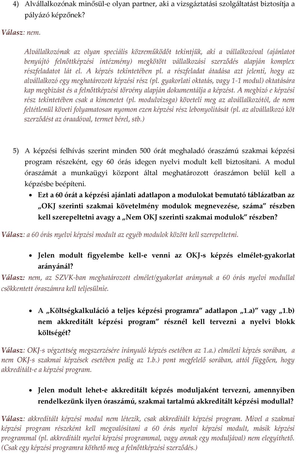 A képzés tekintetében pl. a részfeladat átadása azt jelenti, hogy az alvállalkozó egy meghatározott képzési rész (pl.