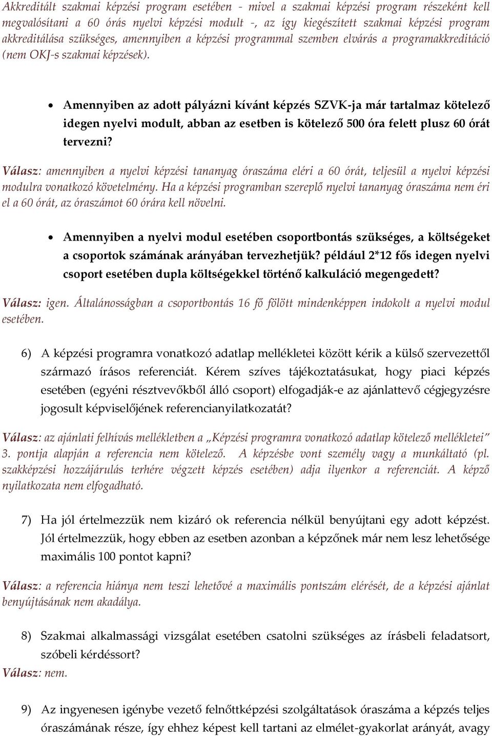 Amennyiben az adott pályázni kívánt képzés SZVK-ja már tartalmaz kötelező idegen nyelvi modult, abban az esetben is kötelező 500 óra felett plusz 60 órát tervezni?