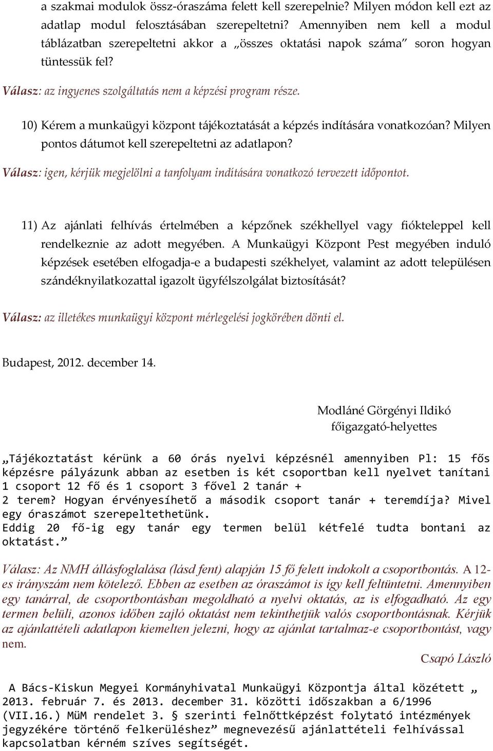 10) Kérem a munkaügyi központ tájékoztatását a képzés indítására vonatkozóan? Milyen pontos dátumot kell szerepeltetni az adatlapon?