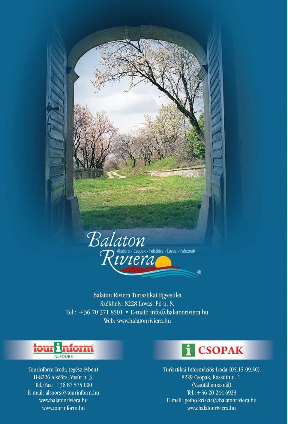 /Fax: +36 87 575 000 E-mail: alsoors@tourinform.hu www.balatonriviera.hu www.tourinform.hu Turisztikai Információs Iroda (05.