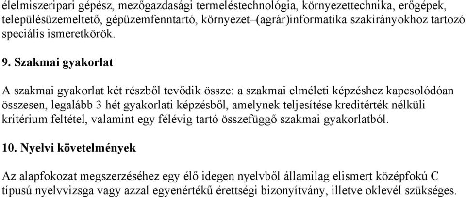 Szakmai gyakorlat A szakmai gyakorlat két részből tevődik össze: a szakmai elméleti képzéshez kapcsolódóan összesen, legalább 3 hét gyakorlati képzésből, amelynek