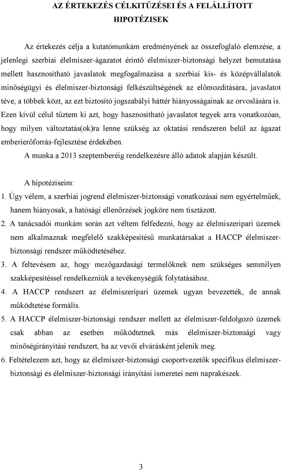 többek közt, az ezt biztosító jogszabályi háttér hiányosságainak az orvoslására is.