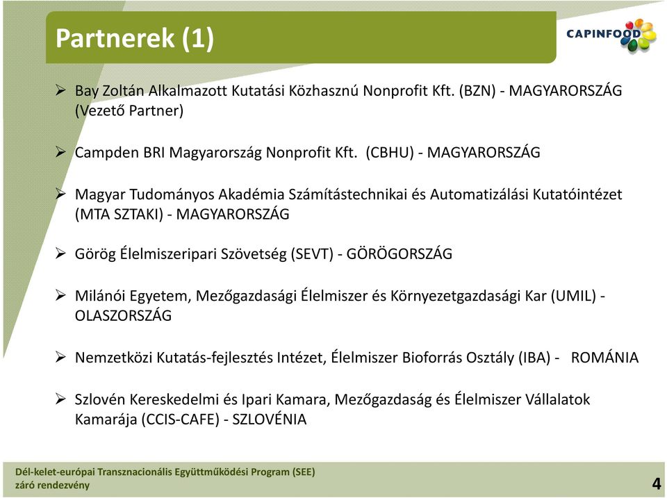 Szövetség (SEVT) - GÖRÖGORSZÁG Milánói Egyetem, Mezőgazdasági Élelmiszer és Környezetgazdasági Kar (UMIL) - OLASZORSZÁG Nemzetközi Kutatás-fejlesztés