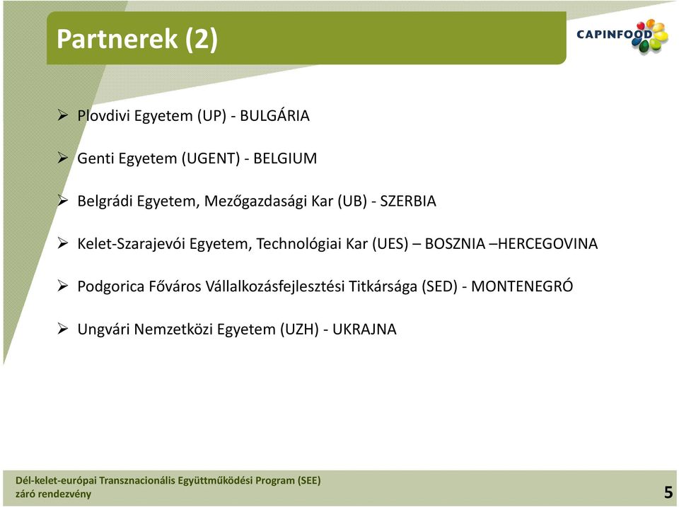 Technológiai Kar (UES) BOSZNIA HERCEGOVINA Podgorica Főváros