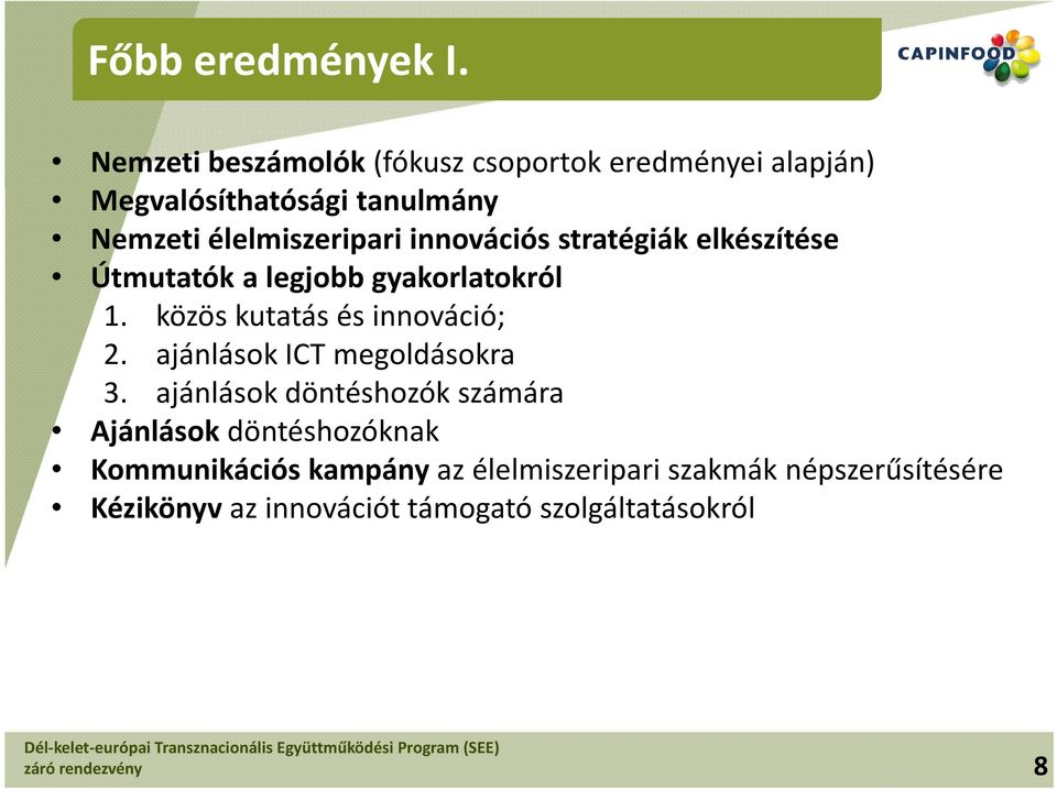 innovációs stratégiák elkészítése Útmutatók a legjobb gyakorlatokról 1. közös kutatás és innováció; 2.