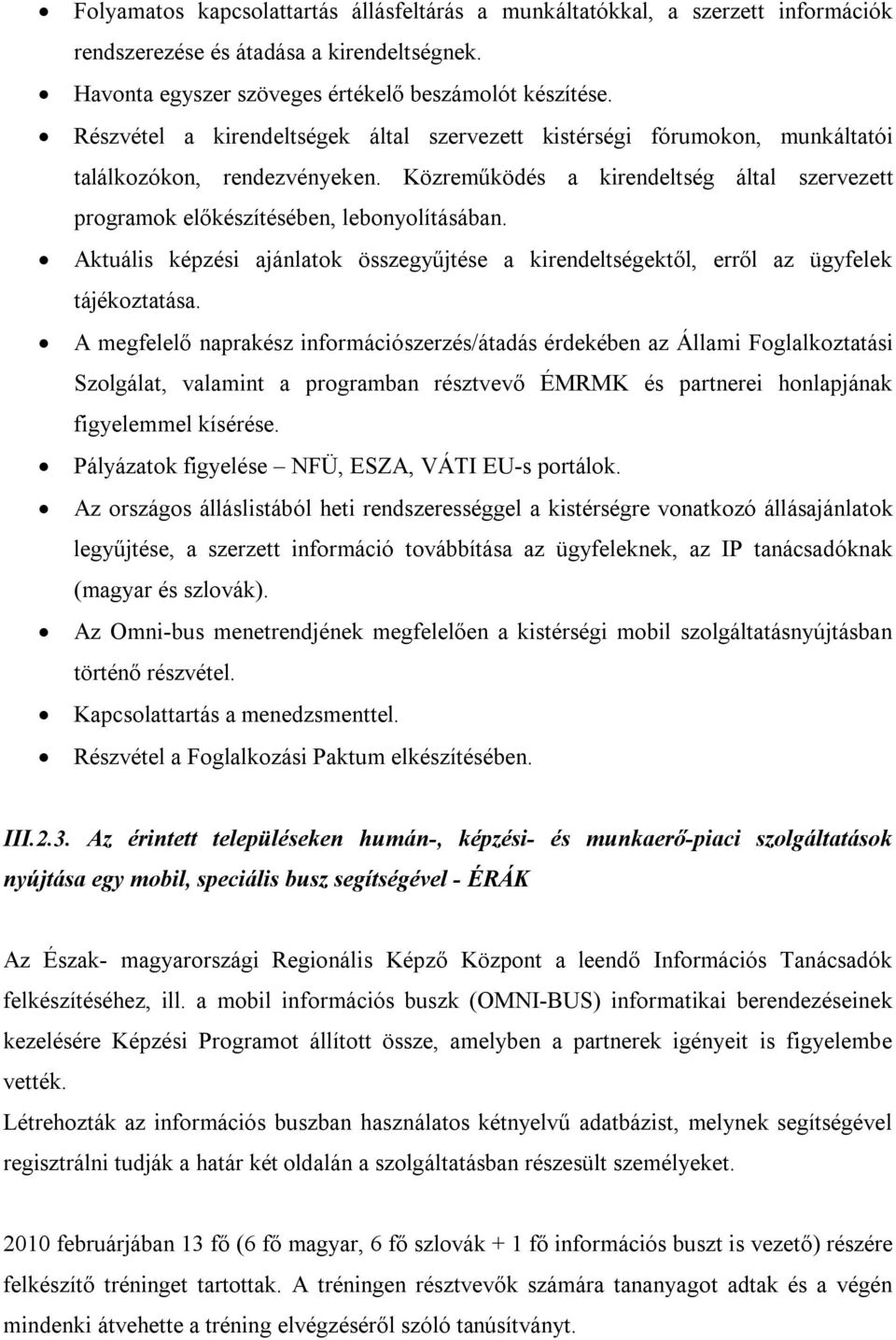 Aktuális képzési ajánlatok összegyűjtése a kirendeltségektől, erről az ügyfelek tájékoztatása.