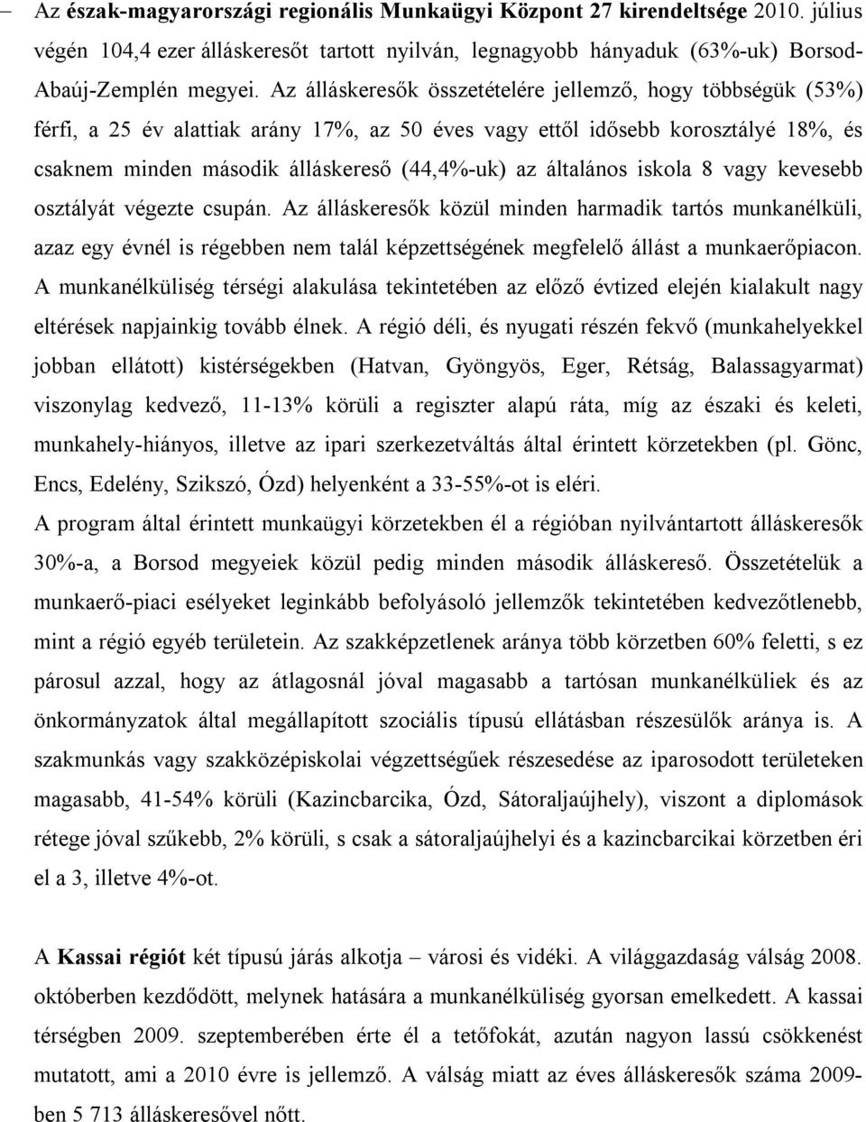 általános iskola 8 vagy kevesebb osztályát végezte csupán.