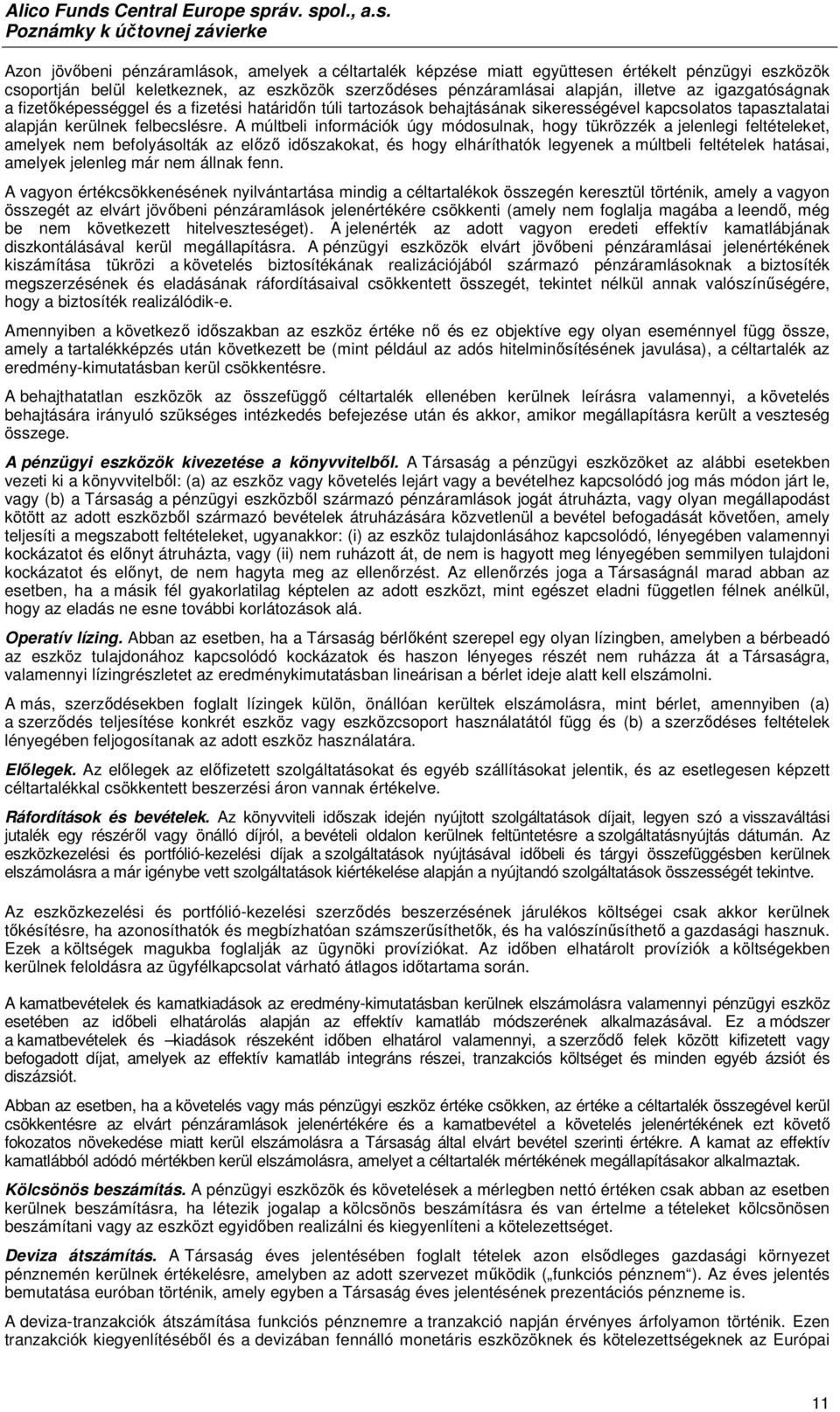 A múltbeli információk úgy módosulnak, hogy tükrözzék a jelenlegi feltételeket, amelyek nem befolyásolták az előző időszakokat, és hogy elháríthatók legyenek a múltbeli feltételek hatásai, amelyek
