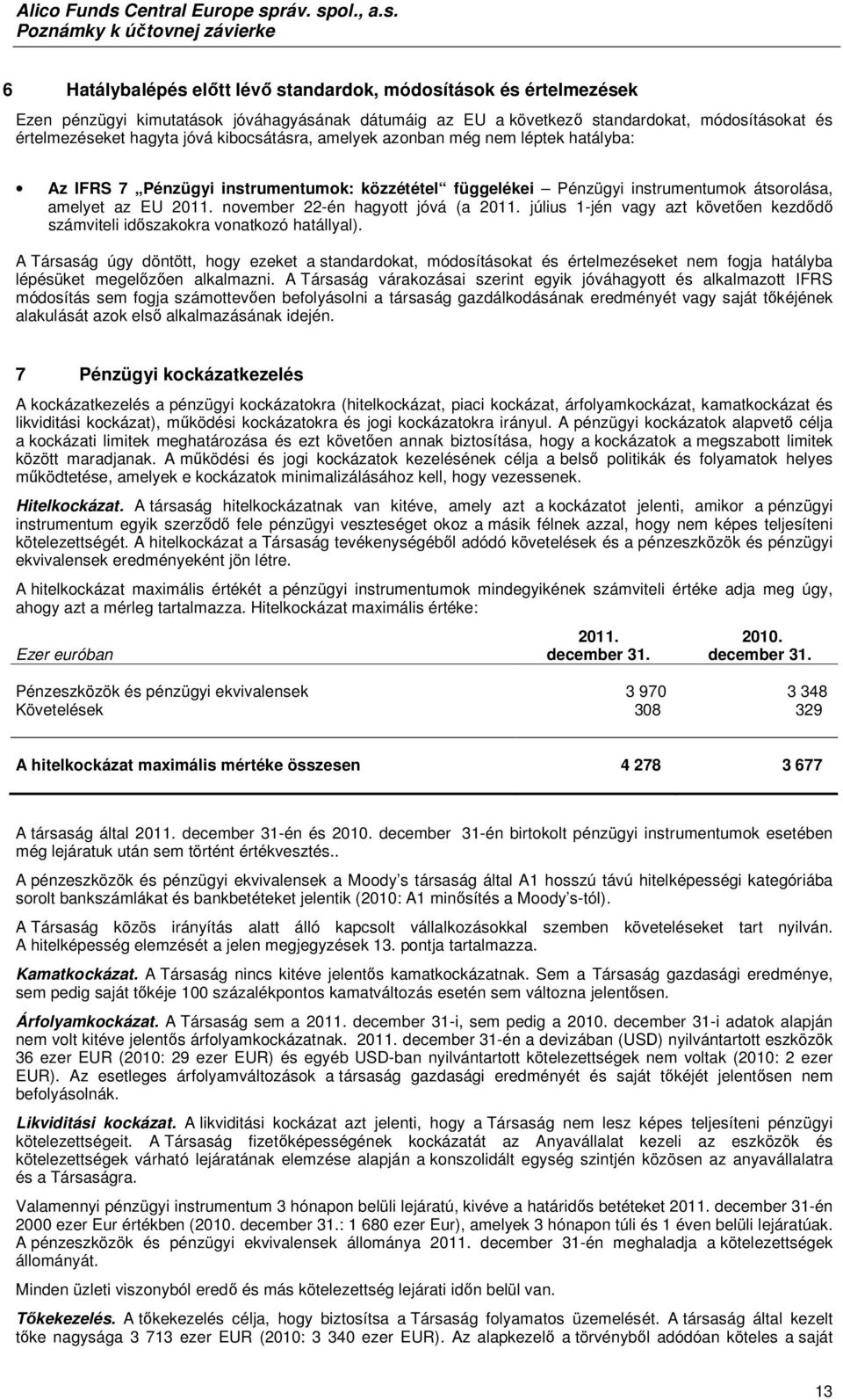 november 22-én hagyott jóvá (a 2011. július 1-jén vagy azt követően kezdődő számviteli időszakokra vonatkozó hatállyal).