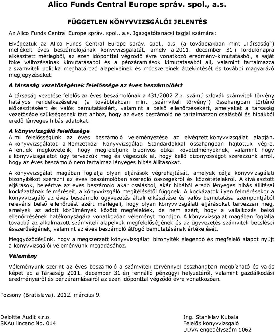 valamint tartalmazza a számviteli politika meghatározó alapelveinek és módszereinek áttekintését és további magyarázó megjegyzéseket.