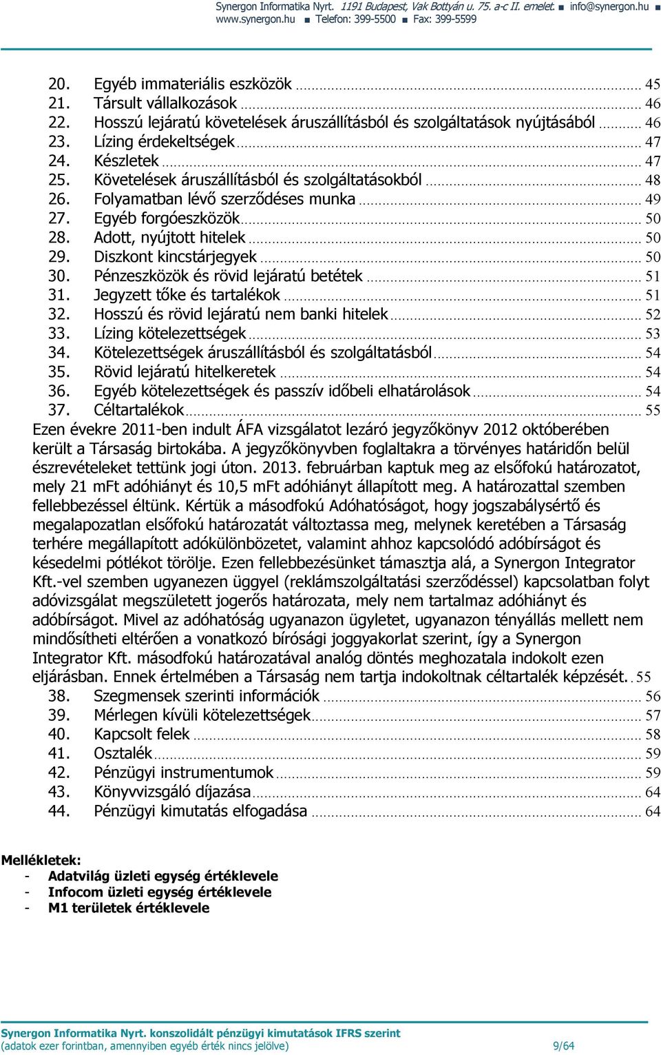 Követelések áruszállításból és szolgáltatásokból... 48 26. Folyamatban lévő szerződéses munka... 49 27. Egyéb forgóeszközök... 50 28. Adott, nyújtott hitelek... 50 29. Diszkont kincstárjegyek... 50 30.