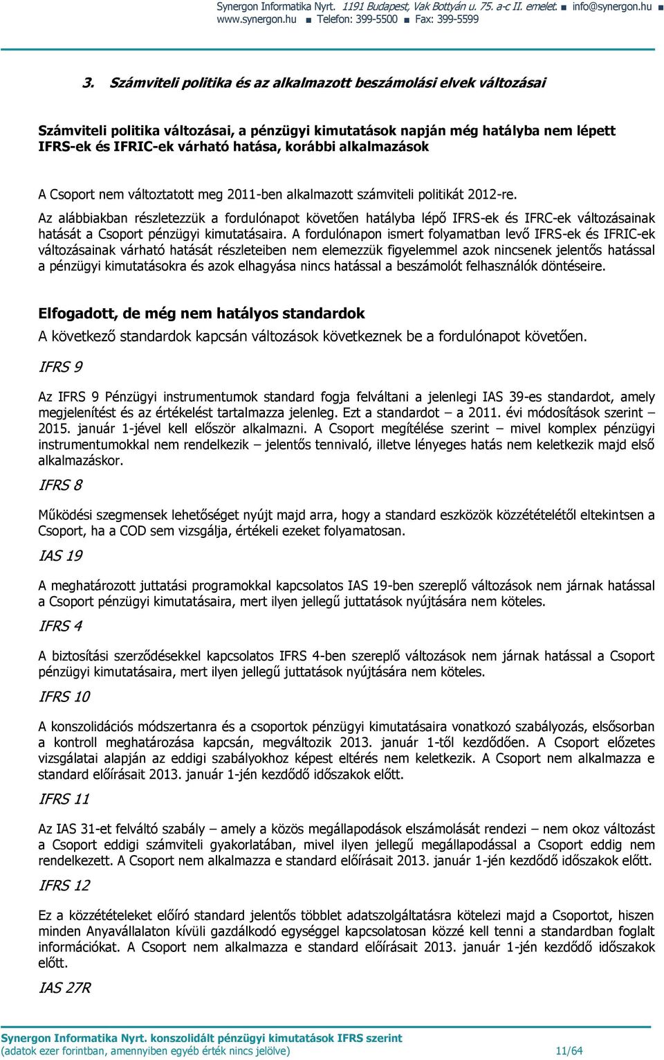 alkalmazások A Csoport nem változtatott meg 2011-ben alkalmazott számviteli politikát 2012-re.