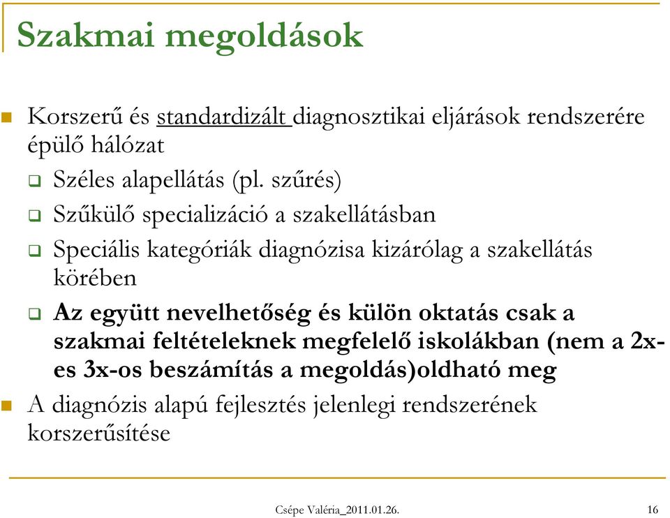 Az együtt nevelhetőség és külön oktatás csak a szakmai feltételeknek megfelelő iskolákban (nem a 2xes 3x-os