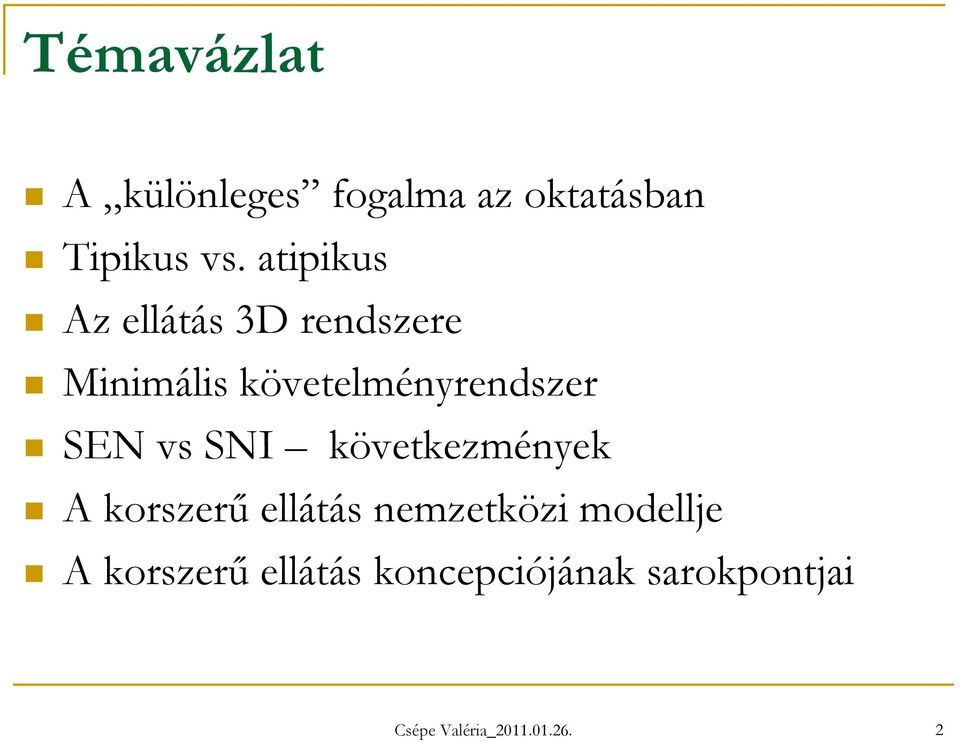 SEN vs SNI következmények A korszerű ellátás nemzetközi modellje