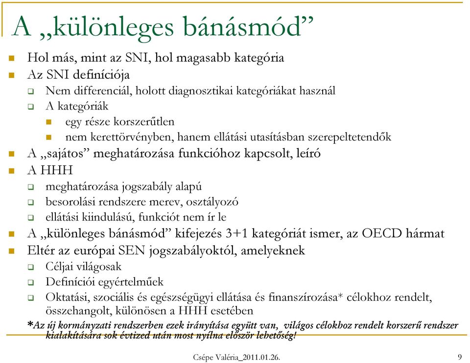 kiindulású, funkciót nem ír le A különleges bánásmód kifejezés 3+1 kategóriát ismer, az OECD hármat Eltér az európai SEN jogszabályoktól, amelyeknek Céljai világosak Definíciói egyértelműek Oktatási,