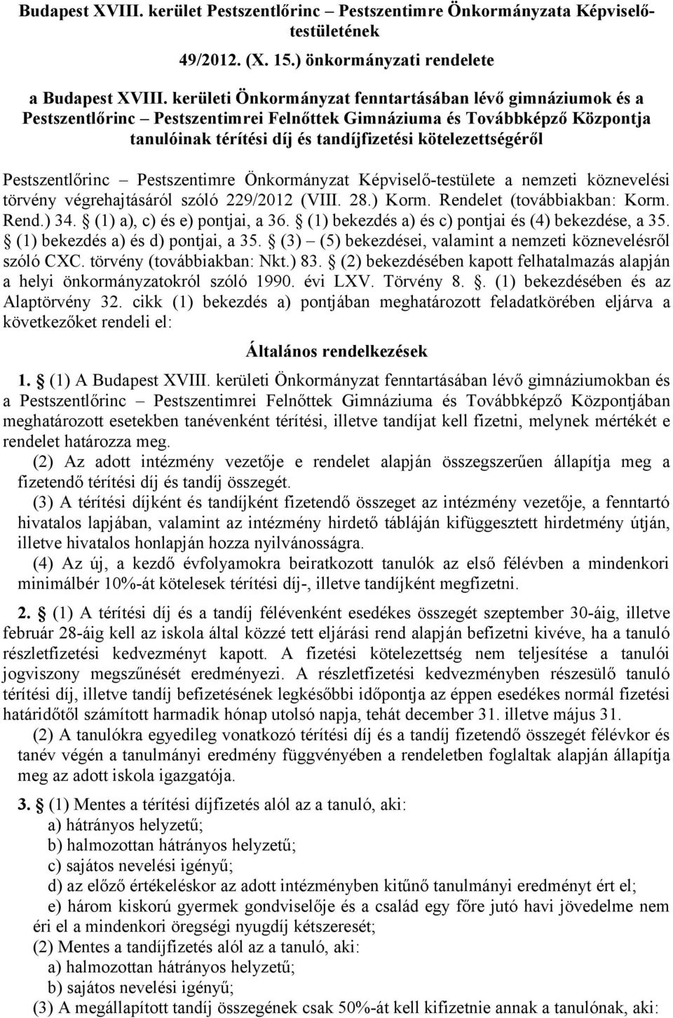 Pestszentlőrinc Pestszentimre Önkormányzat Képviselő-testülete a nemzeti köznevelési törvény végrehajtásáról szóló 229/2012 (VIII. 28.) Korm. Rendelet (továbbiakban: Korm. Rend.) 34.