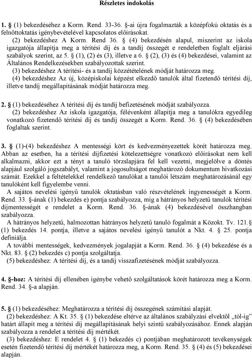 (2), (3) és (4) bekezdései, valamint az Általános Rendelkezésekben szabályozottak szerint. (3) bekezdéshez A térítési- és a tandíj közzétételének módját határozza meg.