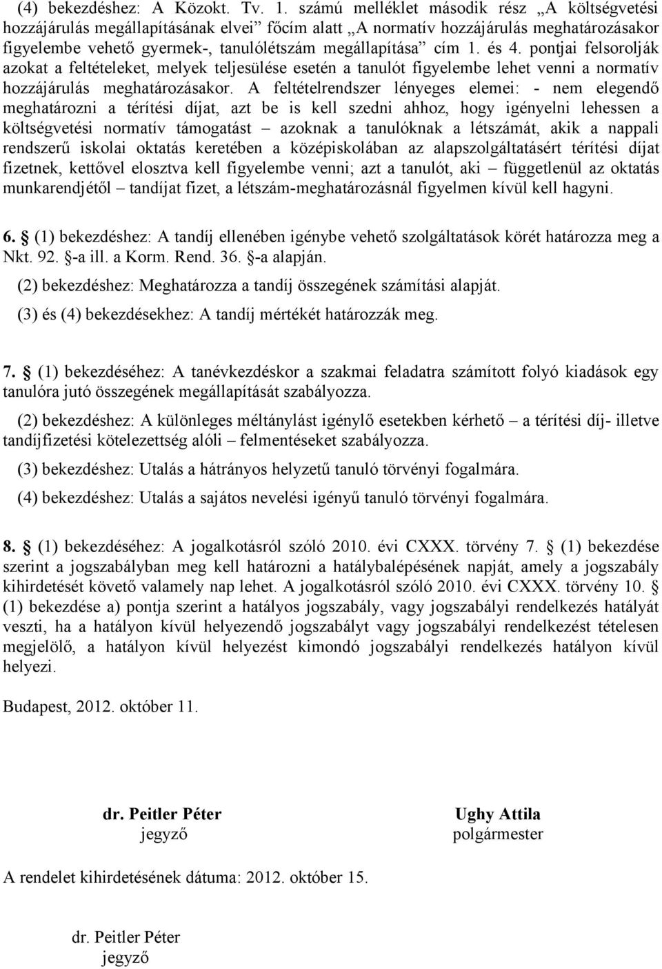 és 4. pontjai felsorolják azokat a feltételeket, melyek teljesülése esetén a tanulót figyelembe lehet venni a normatív hozzájárulás meghatározásakor.