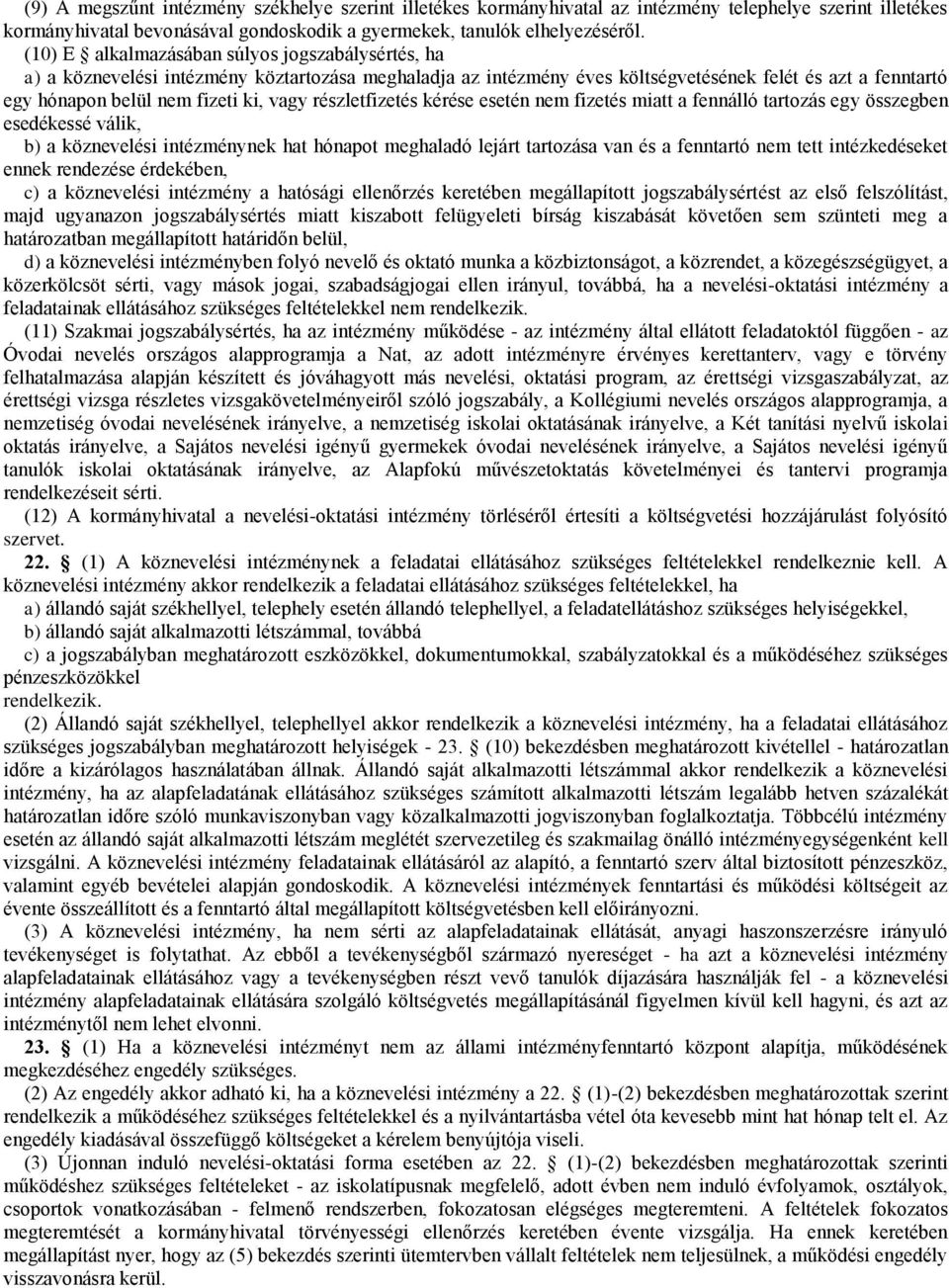 részletfizetés kérése esetén nem fizetés miatt a fennálló tartozás egy összegben esedékessé válik, b) a köznevelési intézménynek hat hónapot meghaladó lejárt tartozása van és a fenntartó nem tett