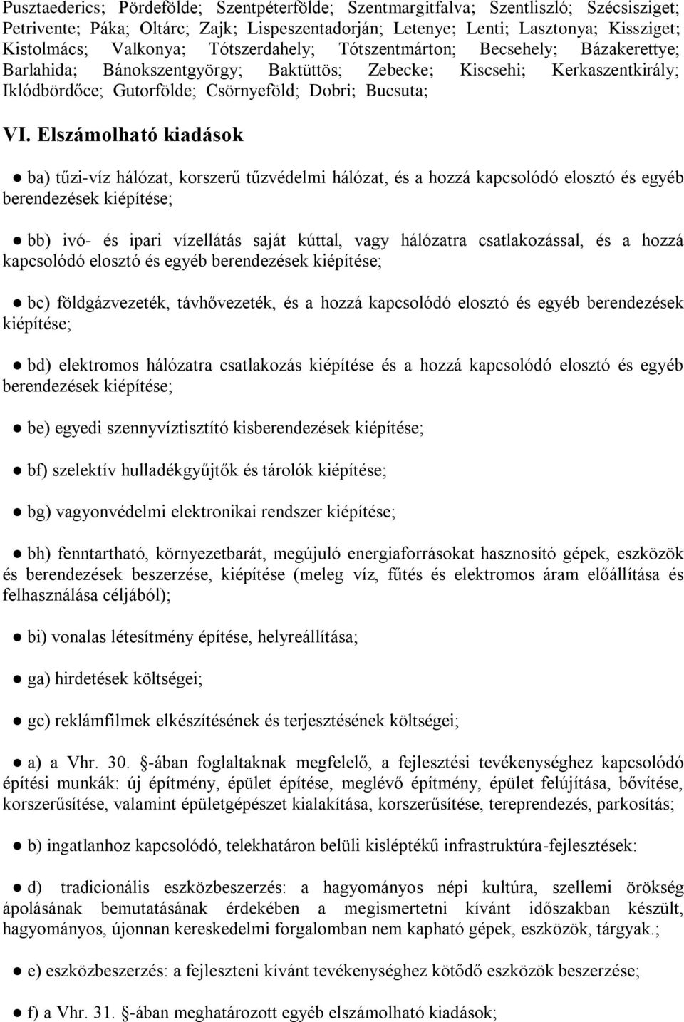 Elszámolható kiadások ba) tűzi-víz hálózat, korszerű tűzvédelmi hálózat, és a hozzá kapcsolódó elosztó és egyéb berendezések kiépítése; bb) ivó- és ipari vízellátás saját kúttal, vagy hálózatra