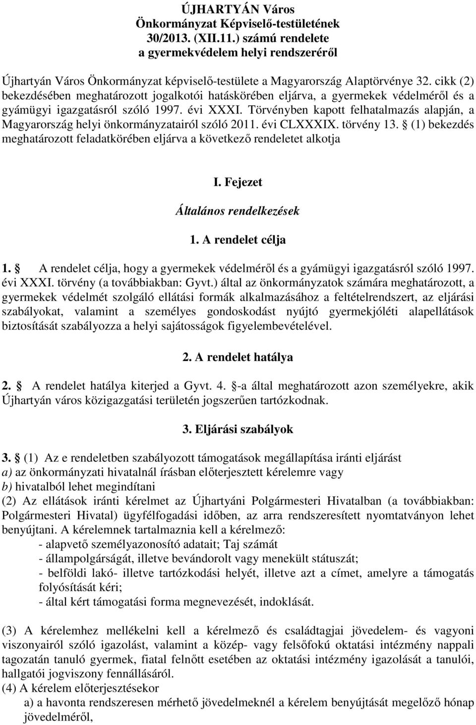 cikk (2) bekezdésében meghatározott jogalkotói hatáskörében eljárva, a gyermekek védelméről és a gyámügyi igazgatásról szóló 1997. évi XXXI.