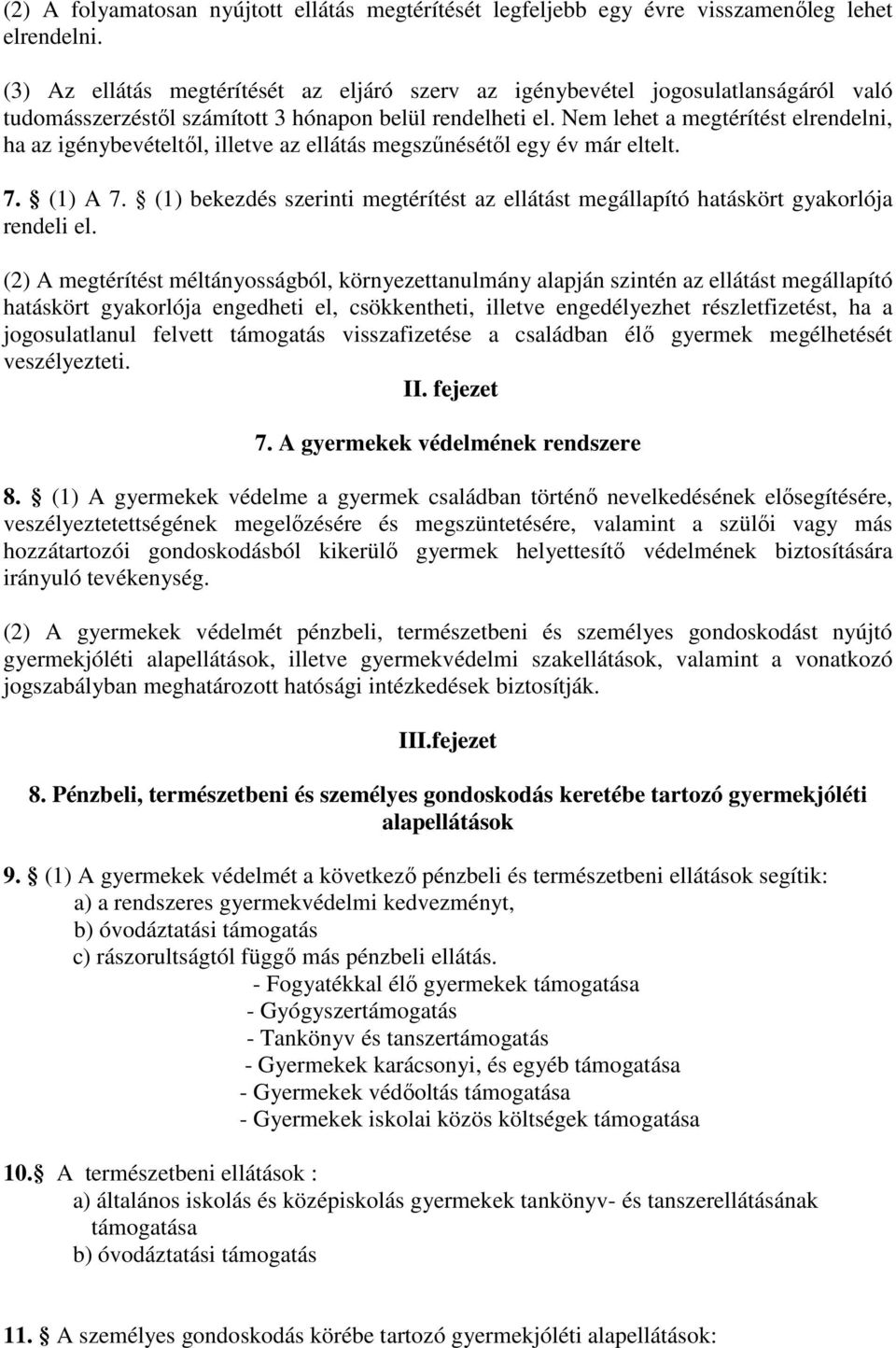 Nem lehet a megtérítést elrendelni, ha az igénybevételtől, illetve az ellátás megszűnésétől egy év már eltelt. 7. (1) A 7.