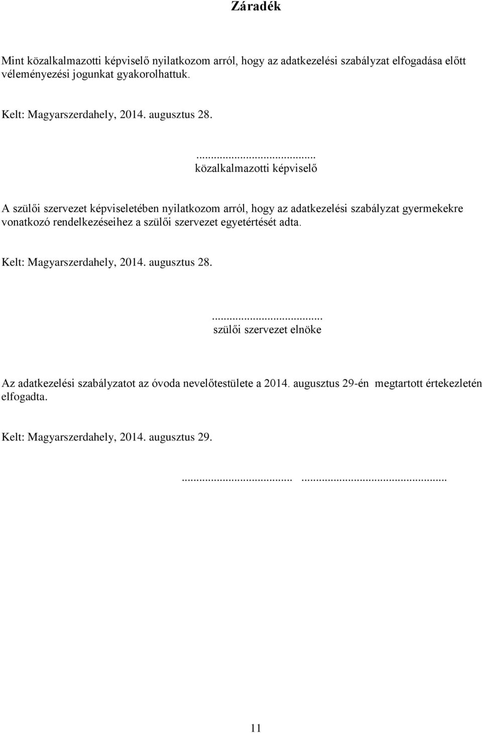 ... közalkalmazotti képviselő A szülői szervezet képviseletében nyilatkozom arról, hogy az adatkezelési szabályzat gyermekekre vonatkozó rendelkezéseihez