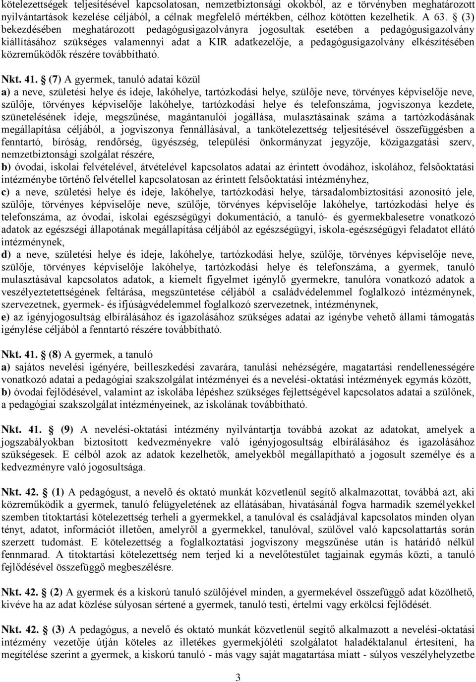 közreműködők részére továbbítható. Nkt. 41.